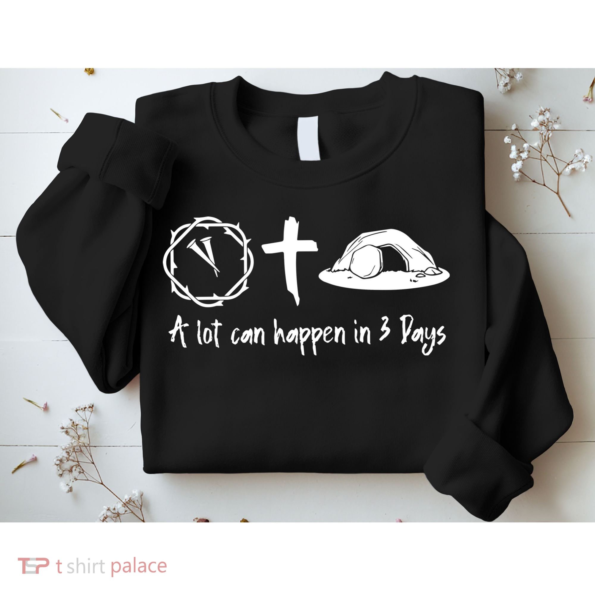 A Lot Can Happen In 3 Days Easter Day Sweatshirt