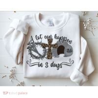 A Lot Can Happen In 3 Days He Is Risen Jesus God Faith Easter Day Sweatshirt thumb 2