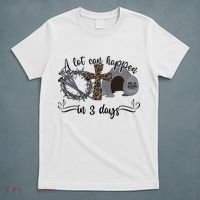 A Lot Can Happen In 3 Days He Is Risen Jesus God Faith Easter Day T-Shirt thumb 5