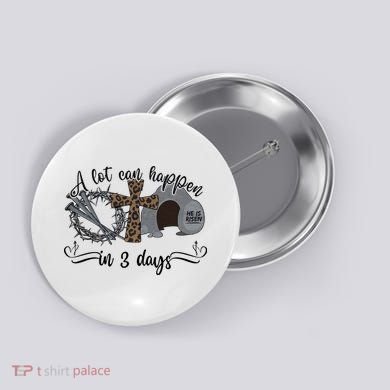 A Lot Can Happen In 3 Days He Is Risen Jesus God Faith Easter Day Button