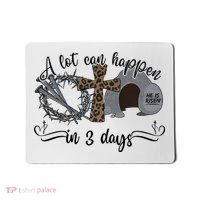 A Lot Can Happen In 3 Days He Is Risen Jesus God Faith Easter Day Mousepad thumb 0