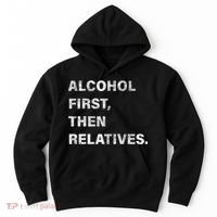 Alcohol First Then Relatives Hoodie thumb 0
