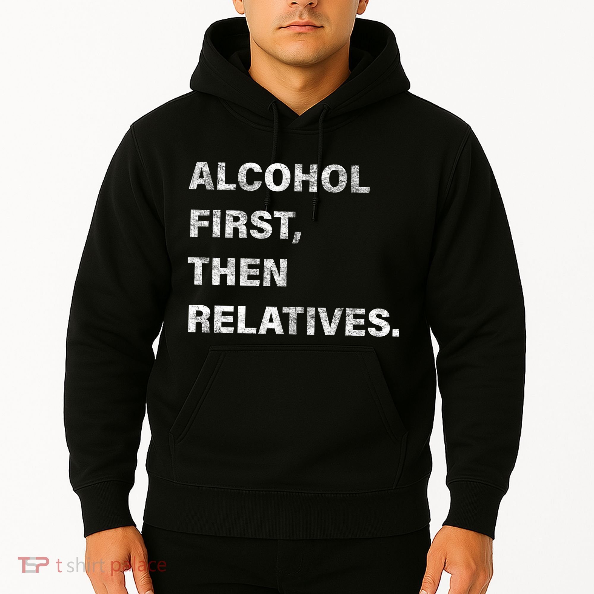 Alcohol First Then Relatives Hoodie