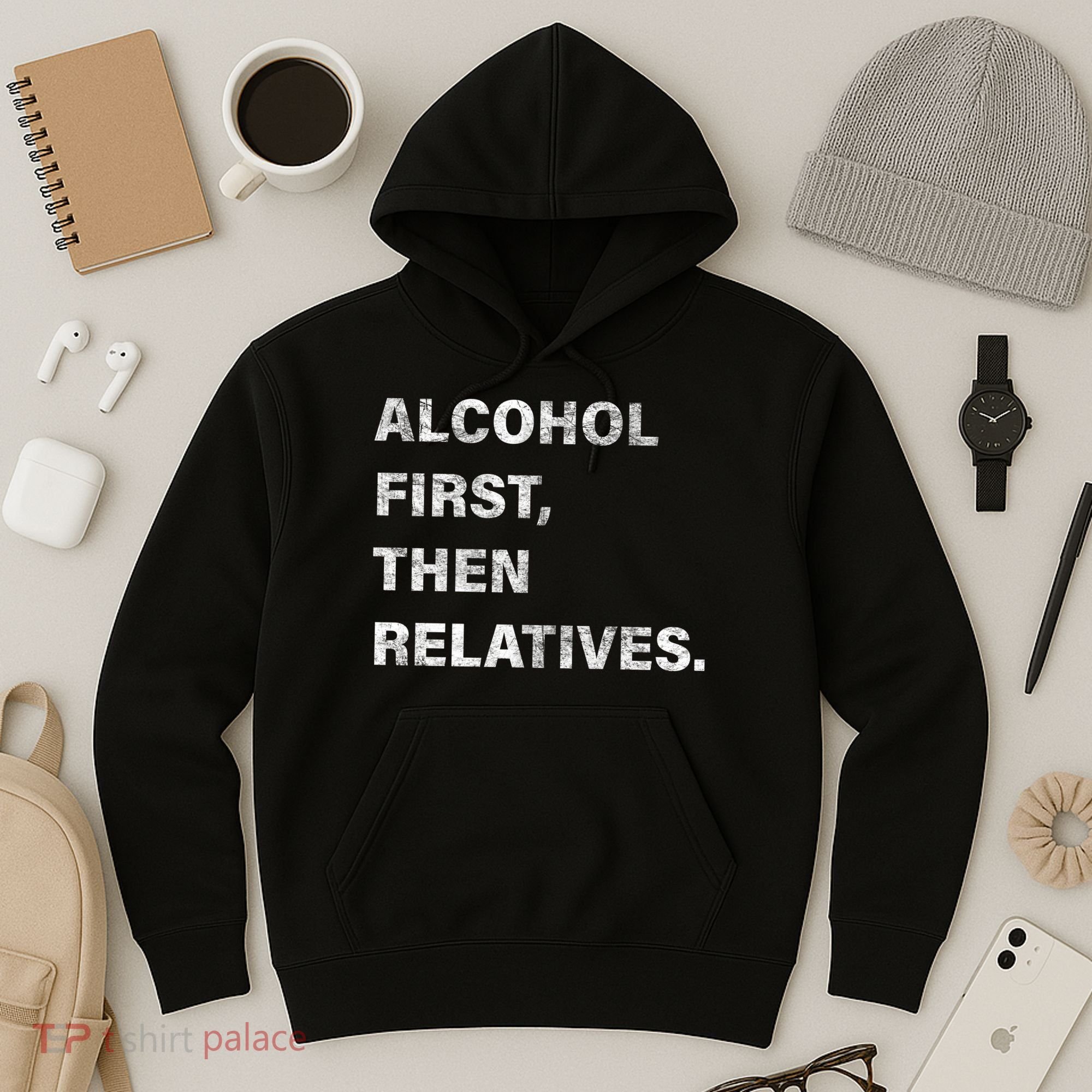 Alcohol First Then Relatives Hoodie