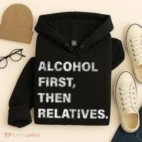 Alcohol First Then Relatives Hoodie thumb 4