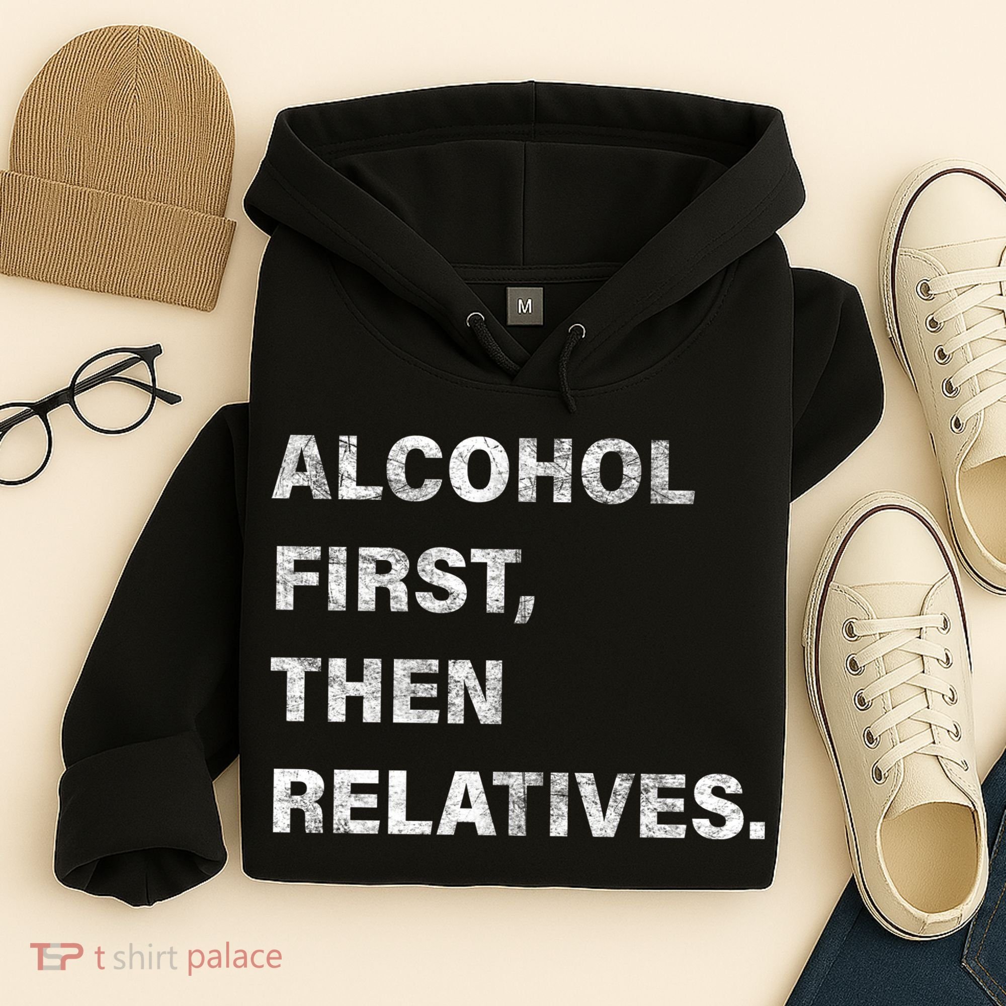 Alcohol First Then Relatives Hoodie