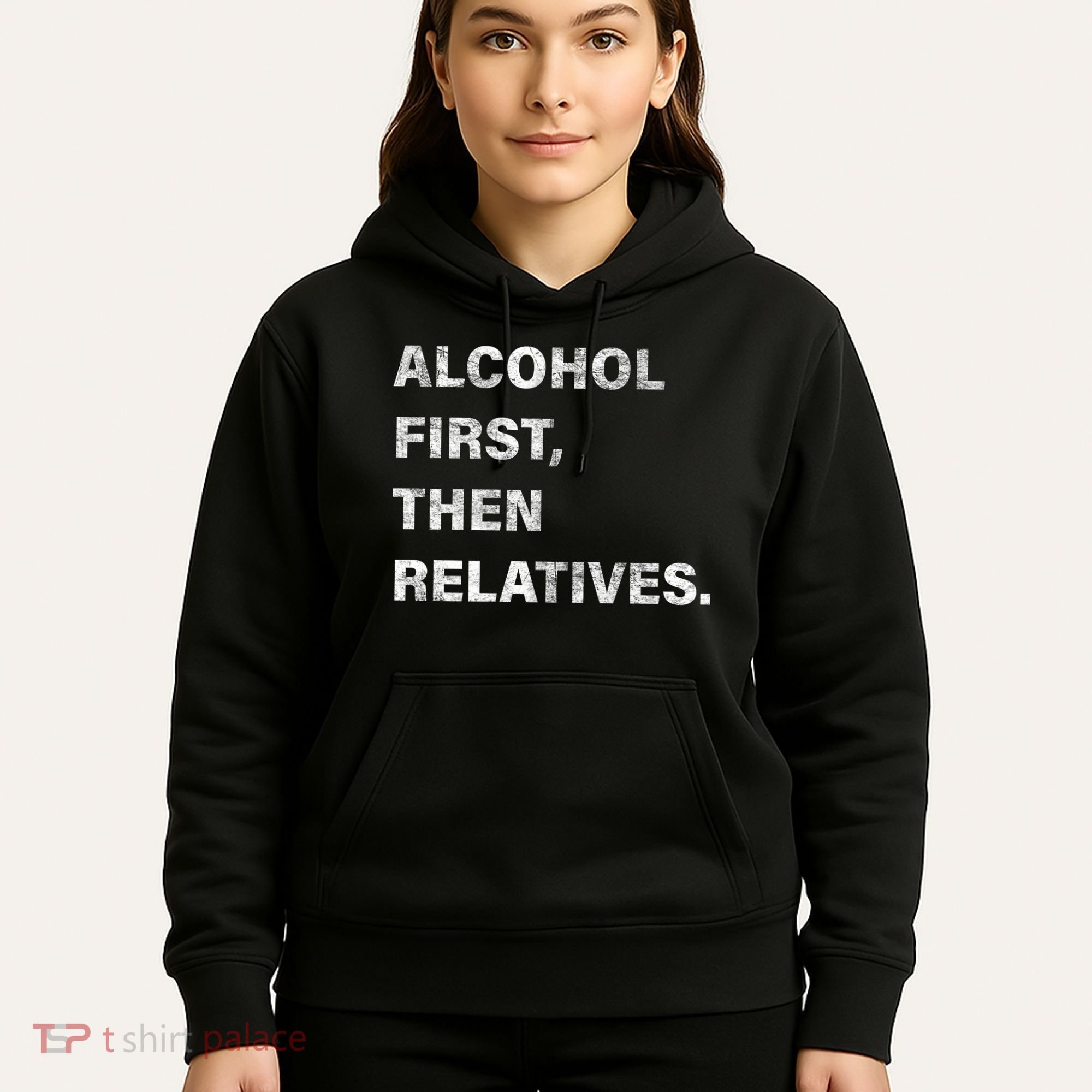 Alcohol First Then Relatives Hoodie