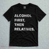 Alcohol First Then Relatives T-Shirt thumb 5