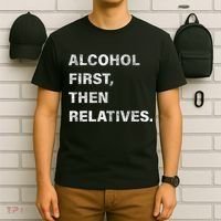 Alcohol First Then Relatives T-Shirt thumb 6
