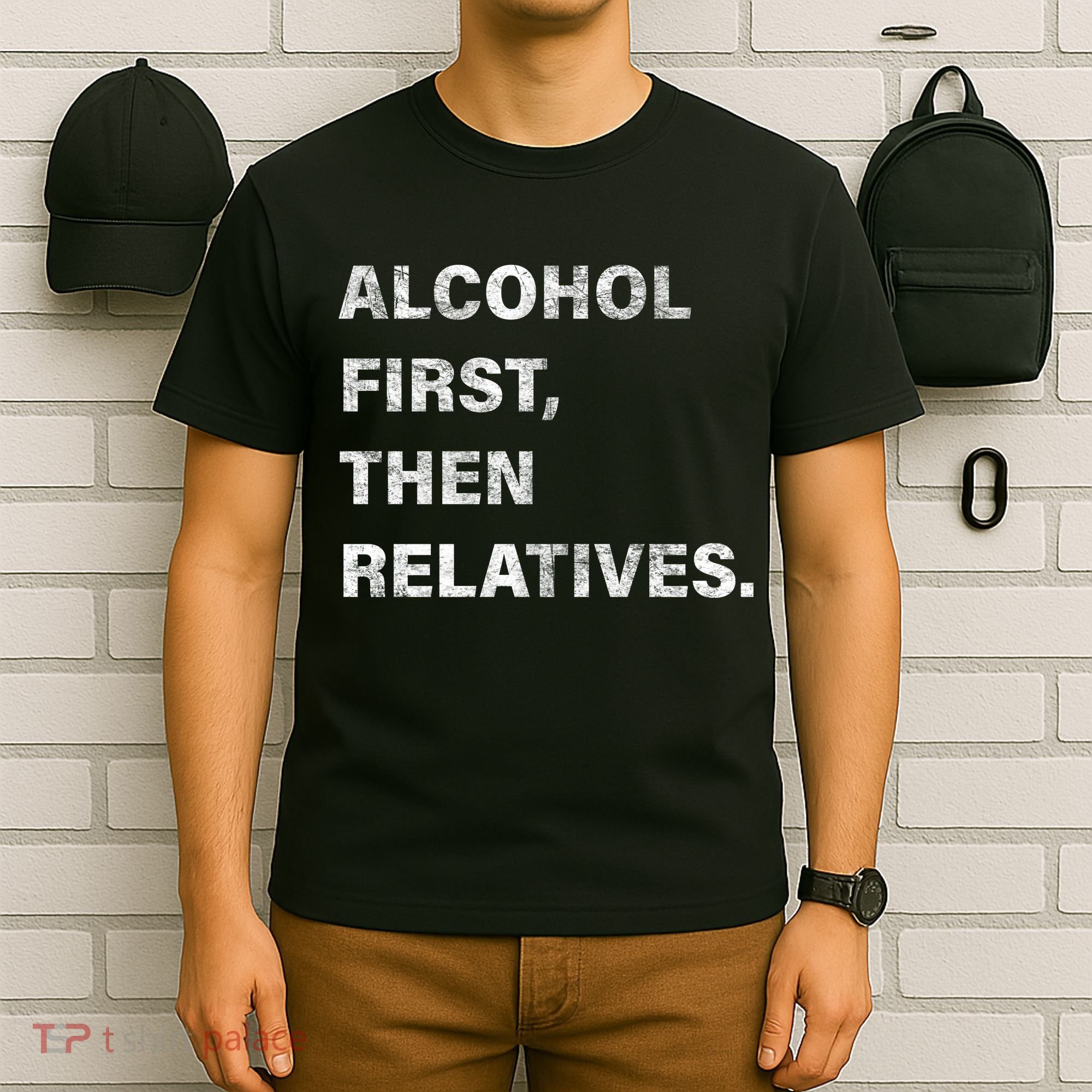 Alcohol First Then Relatives T-Shirt