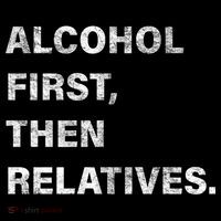 Alcohol First Then Relatives T-Shirt thumb 7