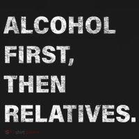 Alcohol First Then Relatives Button thumb 1