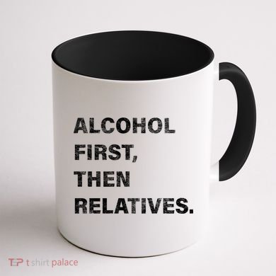 Alcohol First Then Relatives Coffee Mug back