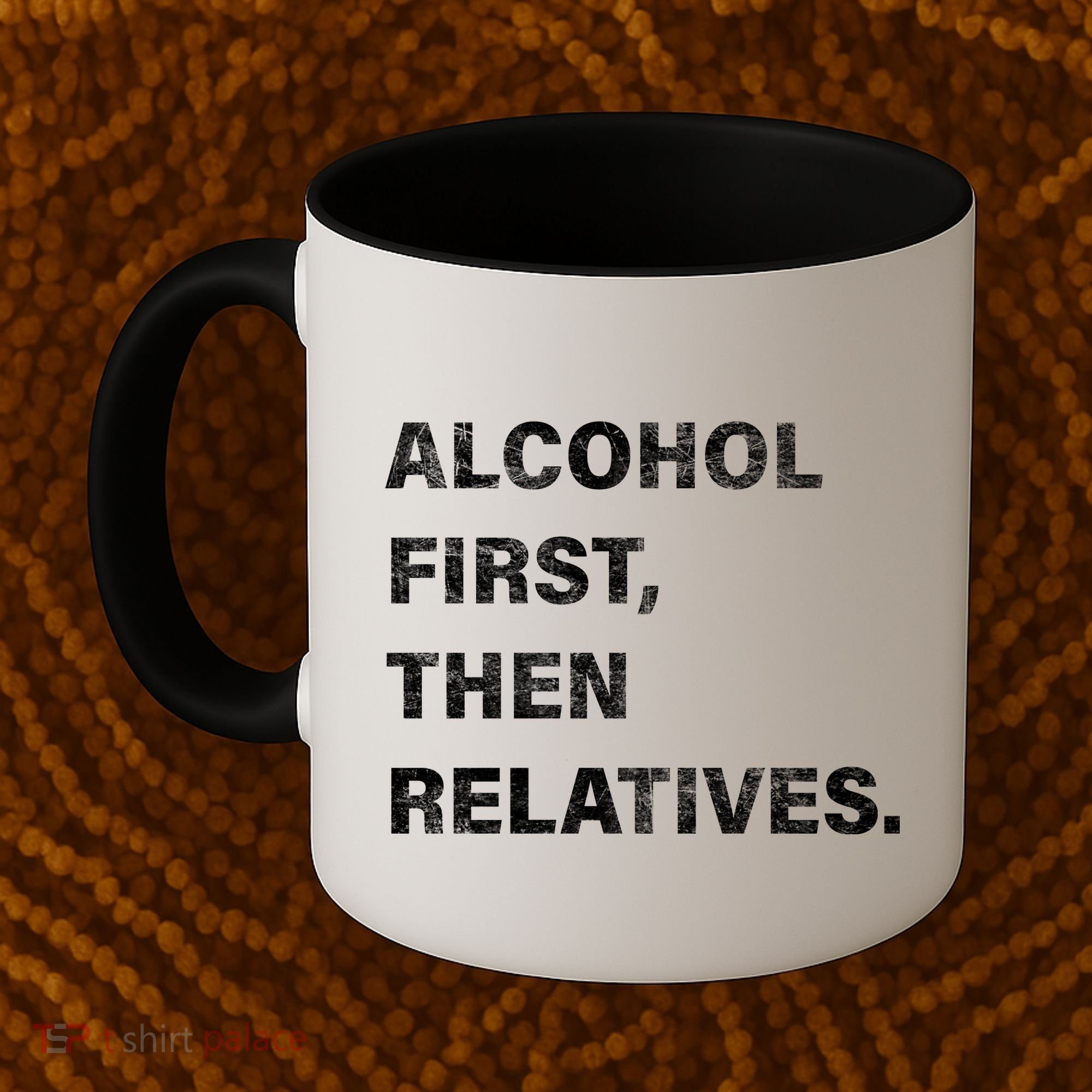 Alcohol First Then Relatives Coffee Mug