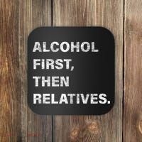 Alcohol First Then Relatives Coaster thumb 0