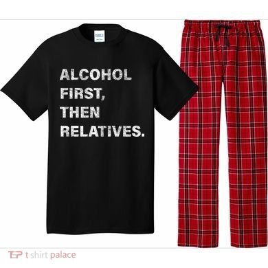 Alcohol First Then Relatives Pajama Set