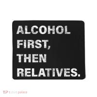 Alcohol First Then Relatives Mousepad thumb 0