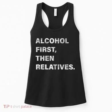 Alcohol First Then Relatives Women's Tank Top
