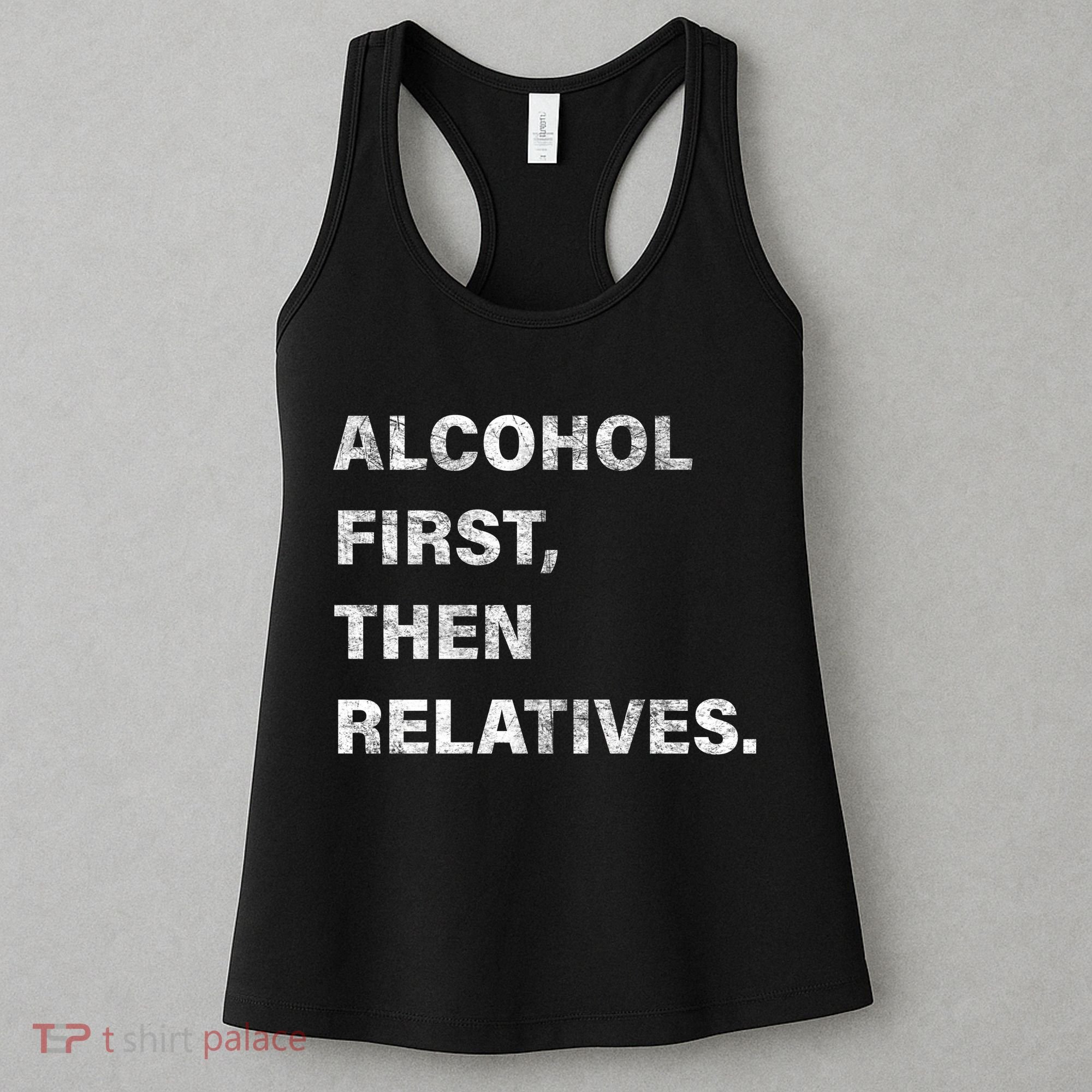 Alcohol First Then Relatives Women's Tank Top