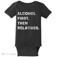 Alcohol First Then Relatives Baby Bodysuit thumb 0