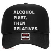 Alcohol First Then Relatives Hat thumb 0