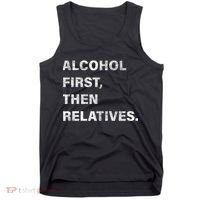 Alcohol First Then Relatives Tank Top thumb 0