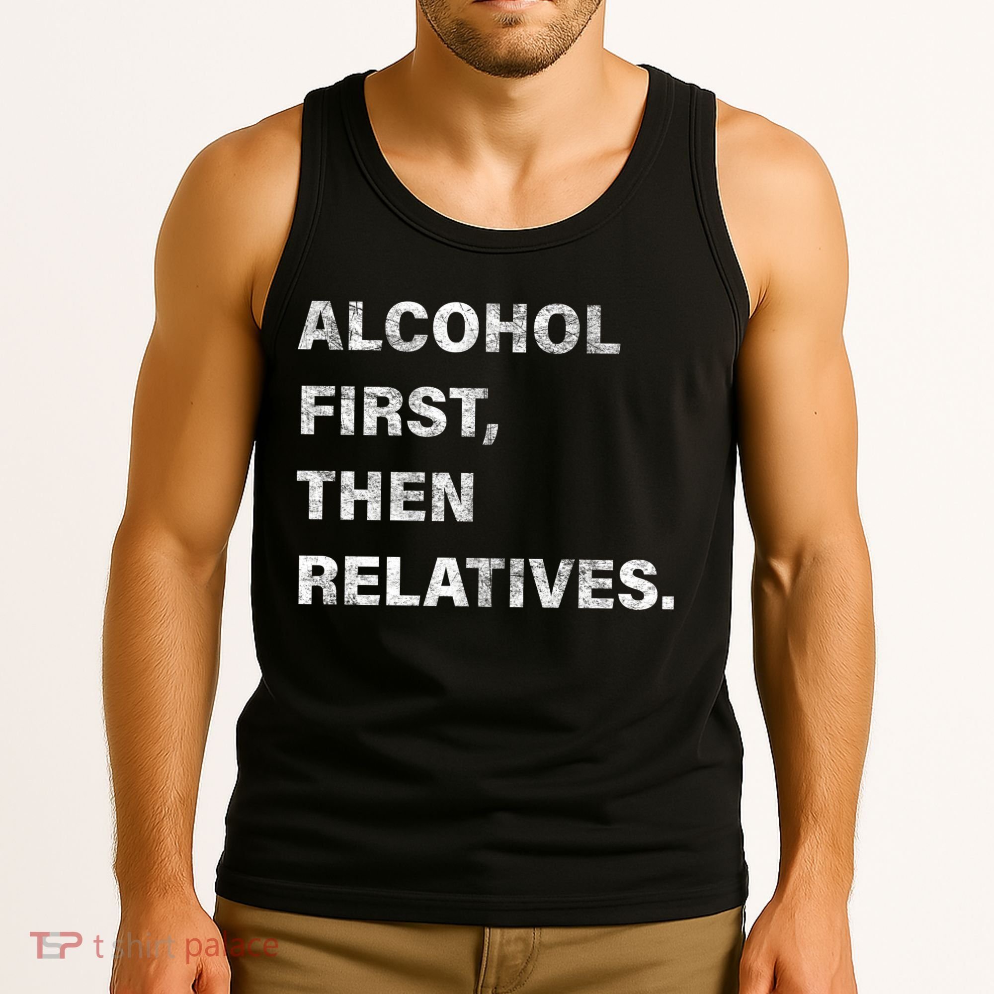 Alcohol First Then Relatives Tank Top