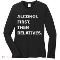 Alcohol First Then Relatives Women's Long Sleeve Shirt thumb 0