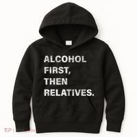 Alcohol First Then Relatives Kids Hoodie thumb 0