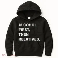 Alcohol First Then Relatives Kids Hoodie thumb 0