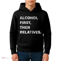 Alcohol First Then Relatives Kids Hoodie thumb 4