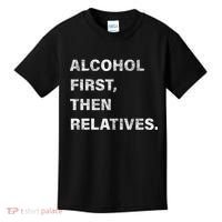 Alcohol First Then Relatives Kids T-Shirt thumb 0