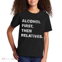 Alcohol First Then Relatives Kids T-Shirt thumb 2