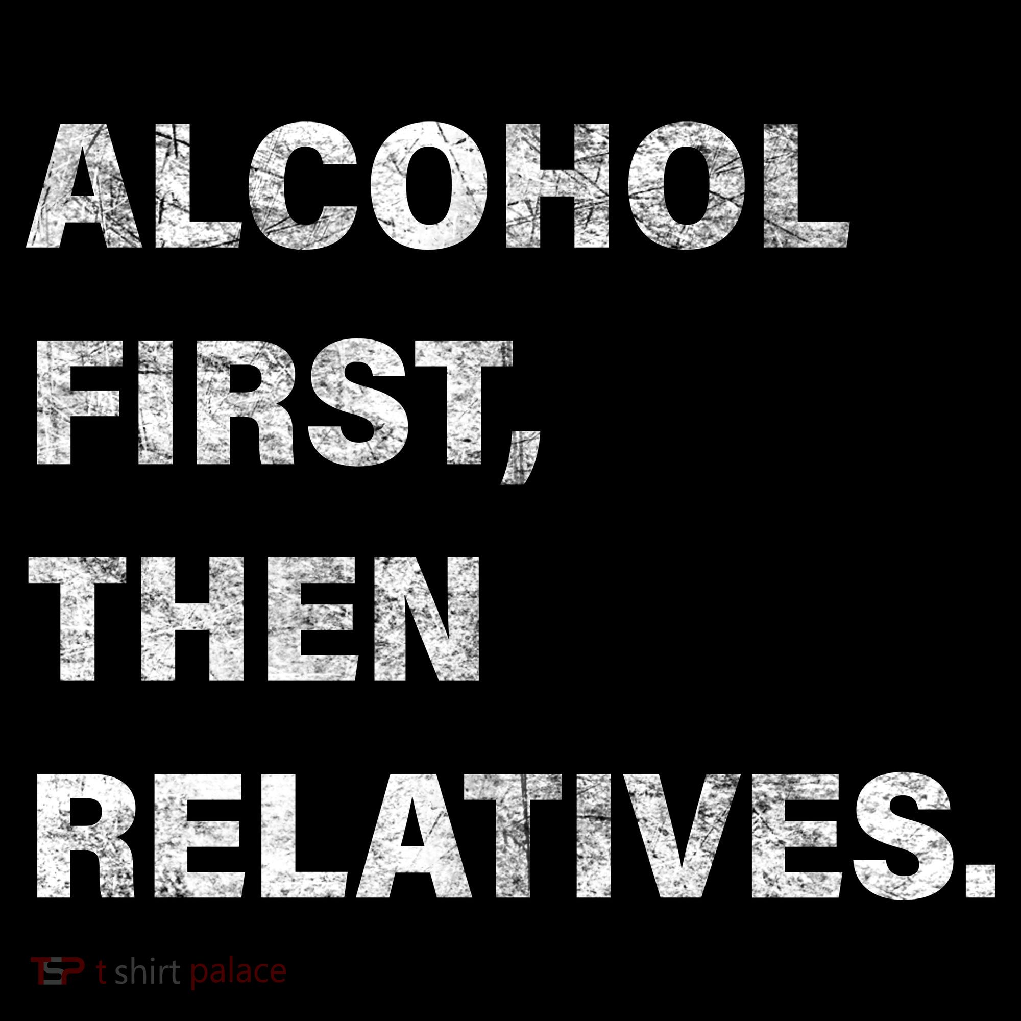Alcohol First Then Relatives Kids T-Shirt