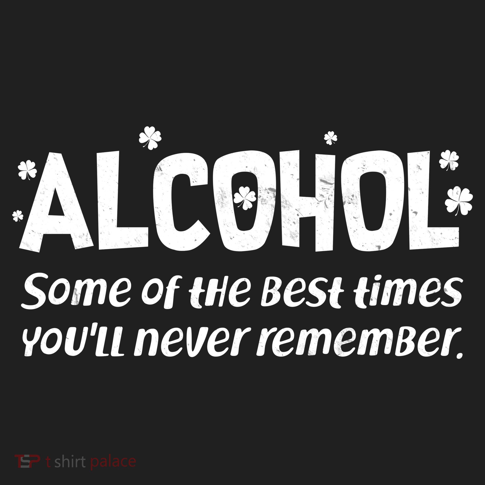 Alcohol Some of the Best Times You'll Never Remember Women's Sweatshirt