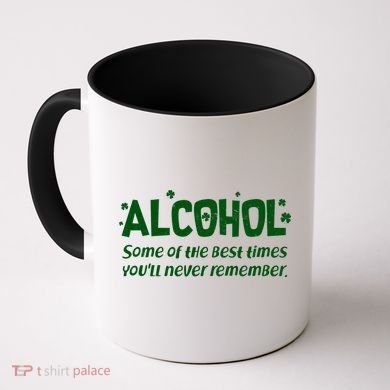 Alcohol Some of the Best Times You'll Never Remember Coffee Mug