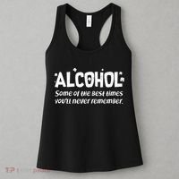 Alcohol Some of the Best Times You'll Never Remember Women's Tank Top thumb 3