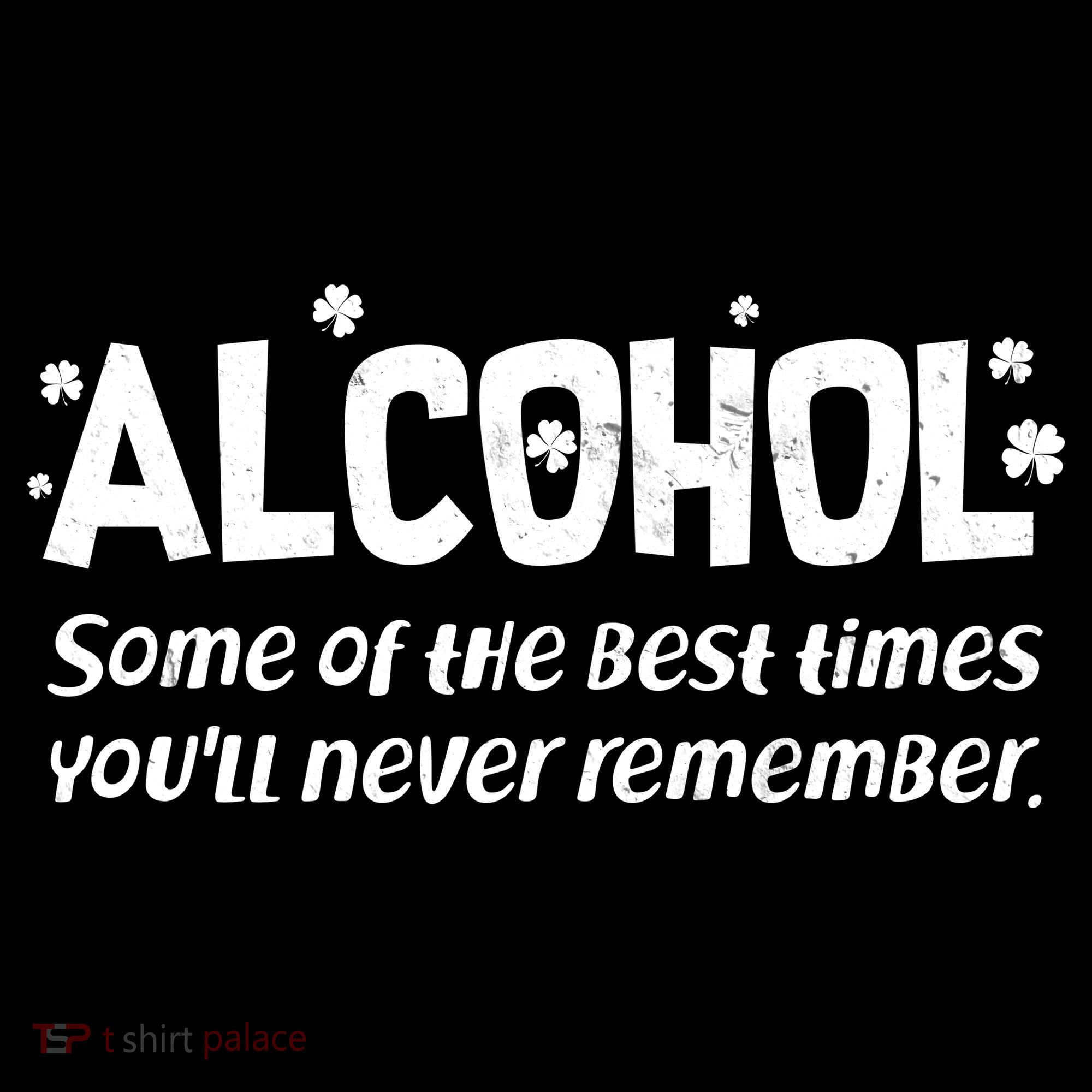 Alcohol Some of the Best Times You'll Never Remember Women's Tank Top