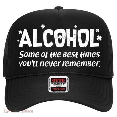 Alcohol Some of the Best Times You'll Never Remember Hat