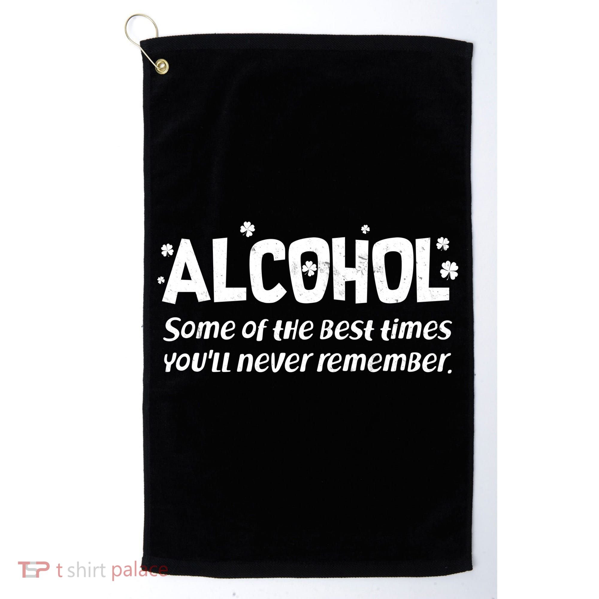 Alcohol Some of the Best Times You'll Never Remember Golf Towel