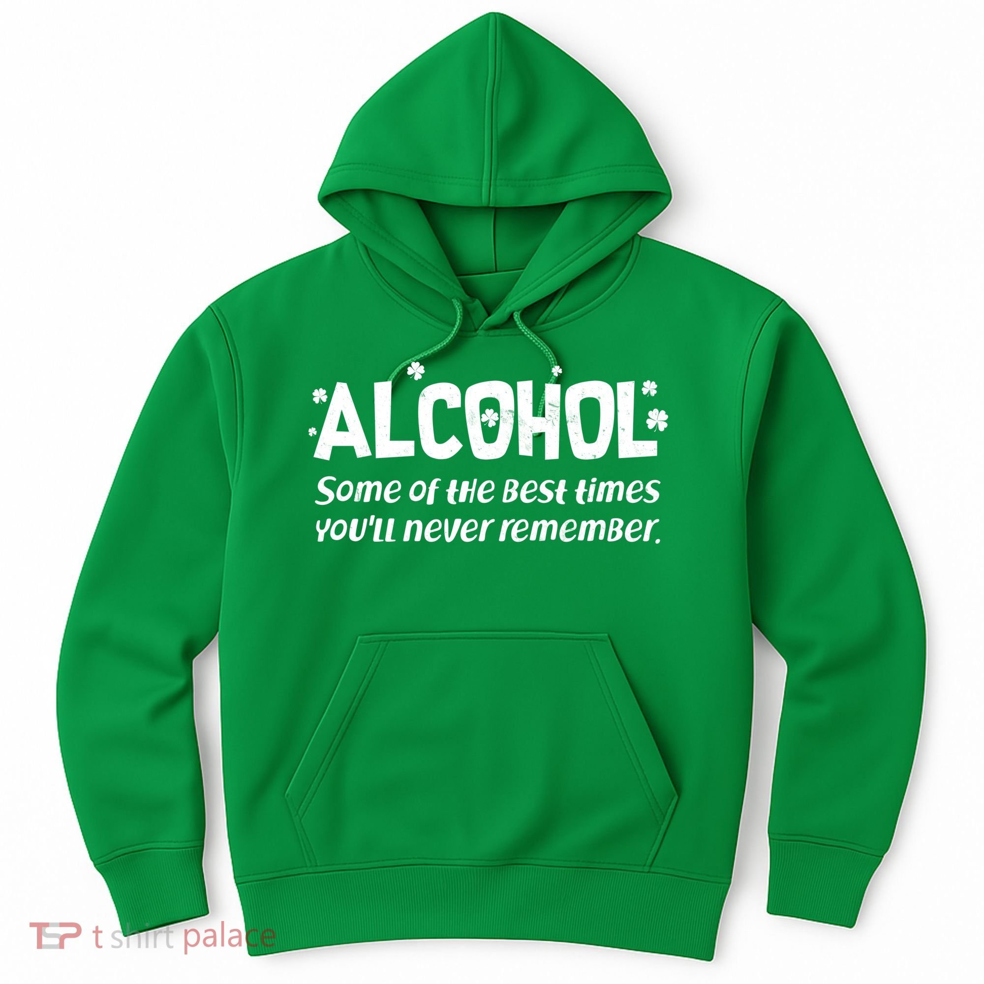 Alcohol Some of the Best Times You'll Never Remember Hoodie