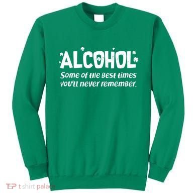 Alcohol Some of the Best Times You'll Never Remember Sweatshirt