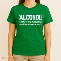 Alcohol Some of the Best Times You'll Never Remember T-Shirt thumb 4