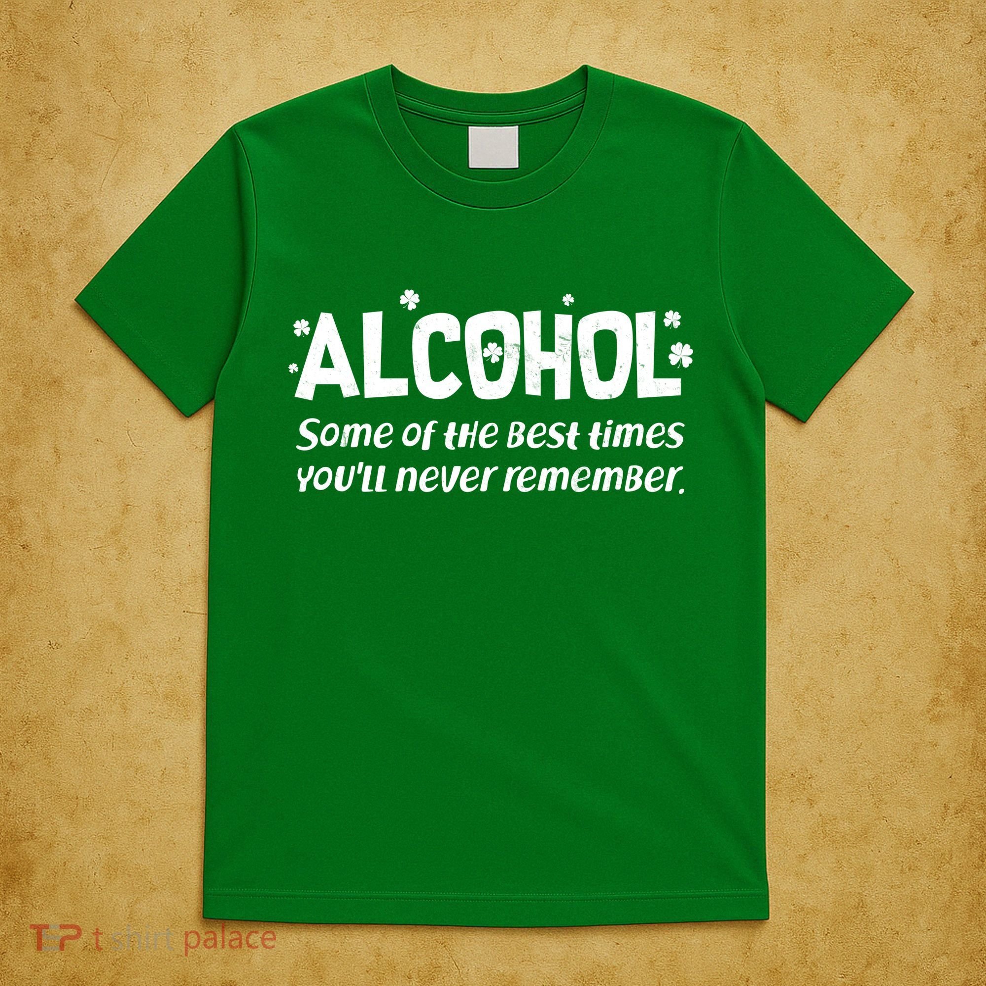 Alcohol Some of the Best Times You'll Never Remember T-Shirt