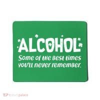 Alcohol Some of the Best Times You'll Never Remember Mousepad thumb 0