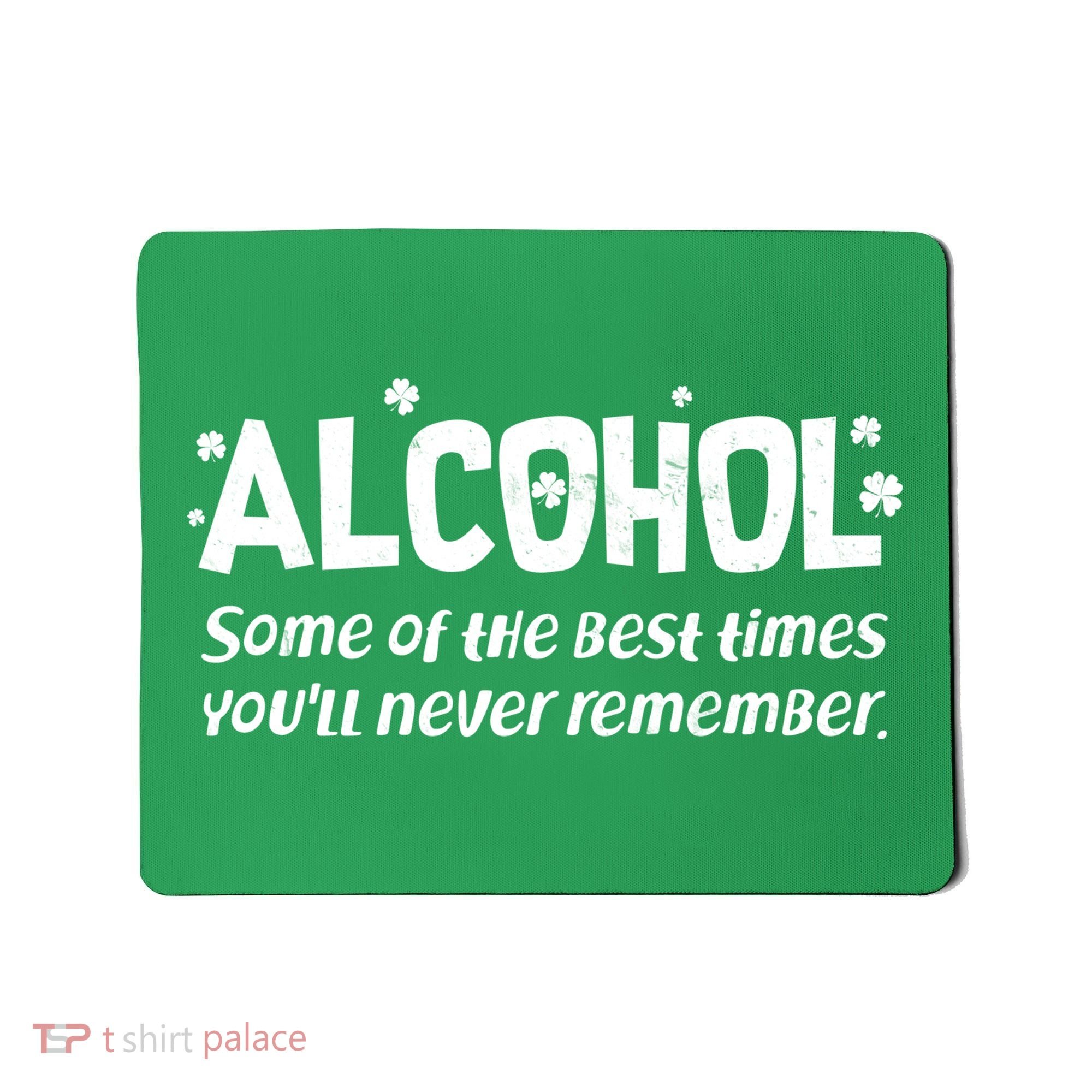 Alcohol Some of the Best Times You'll Never Remember Mousepad