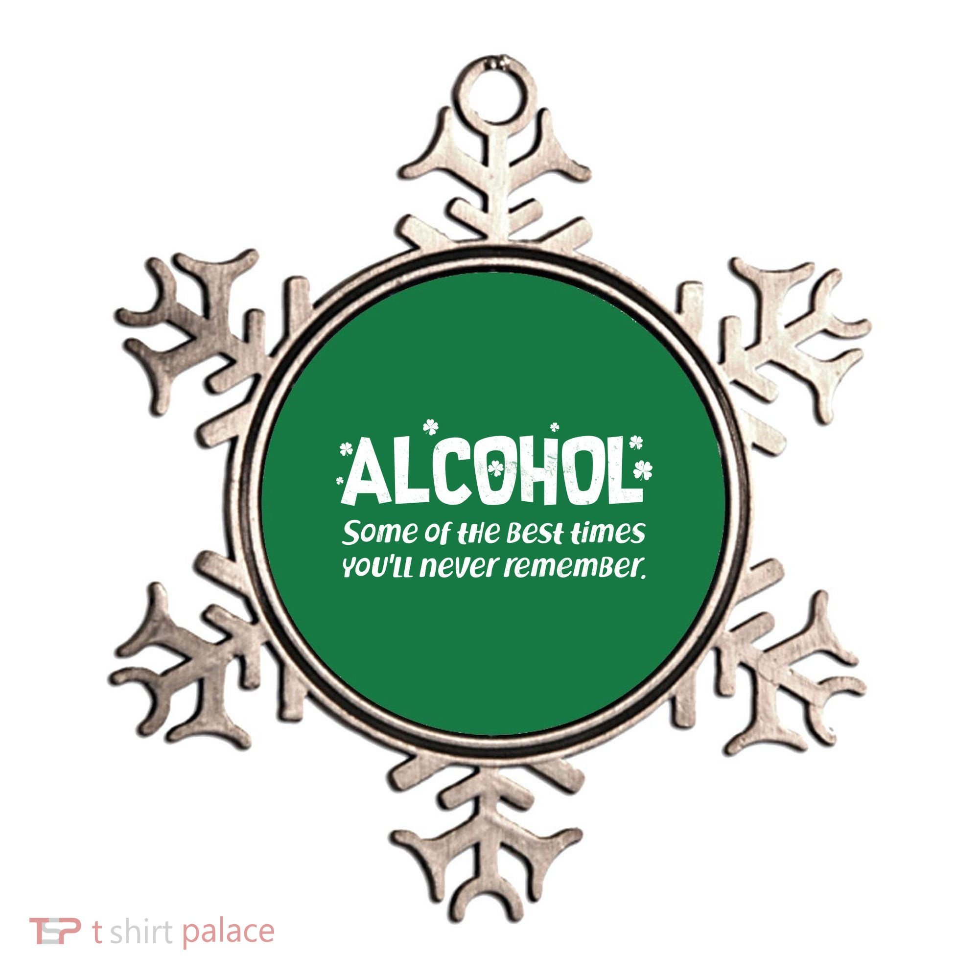 Alcohol Some of the Best Times You'll Never Remember Ornament