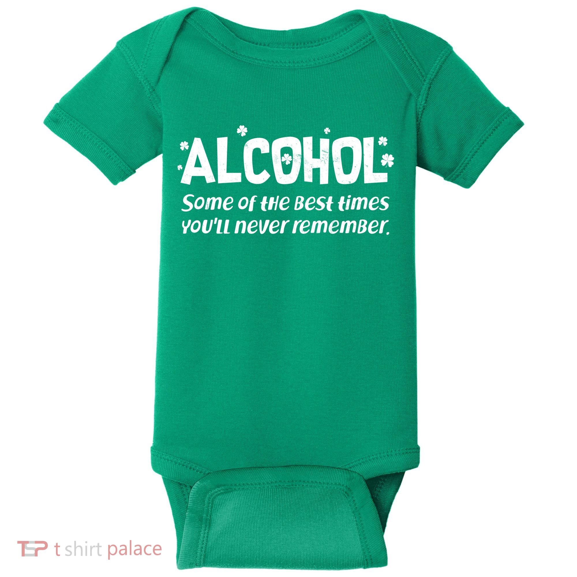 Alcohol Some of the Best Times You'll Never Remember Baby Bodysuit