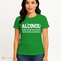 Alcohol Some of the Best Times You'll Never Remember Women's T-Shirt thumb 4