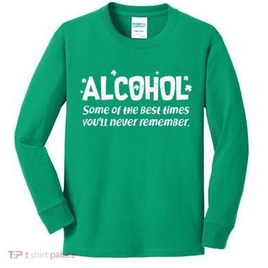Alcohol Some of the Best Times You'll Never Remember Kids Long Sleeve Shirt